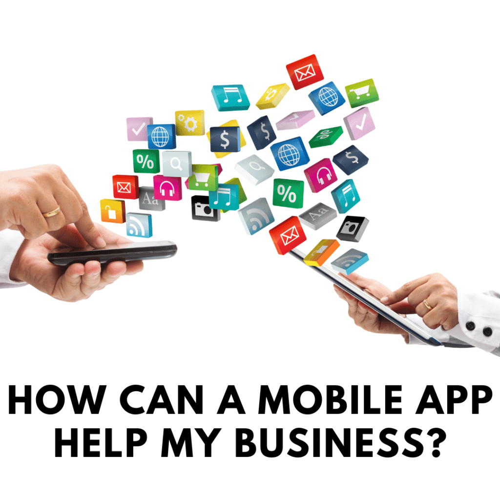 How can a mobile app help my business
