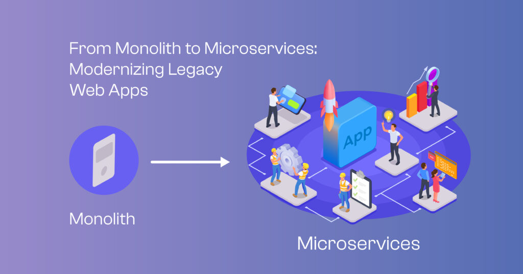 From Monolith to Microservices: Modernizing Legacy Web Apps