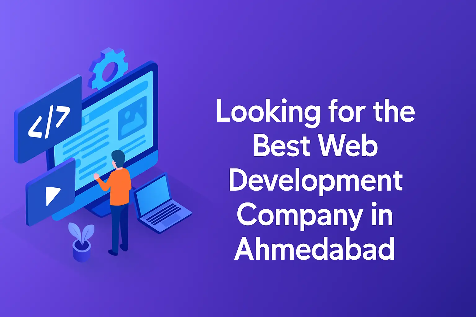 Looking for the Best Web Development Company in Ahmedabad? Here’s What ...