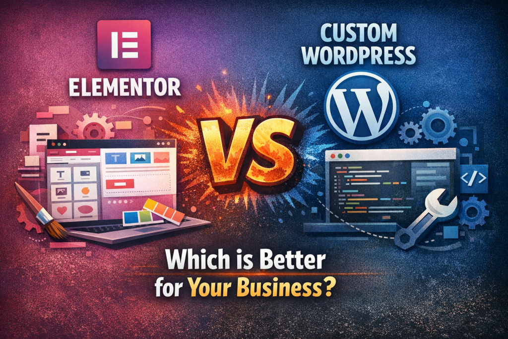 Elementor vs Custom WordPress Development: Which is Better for Your Business?